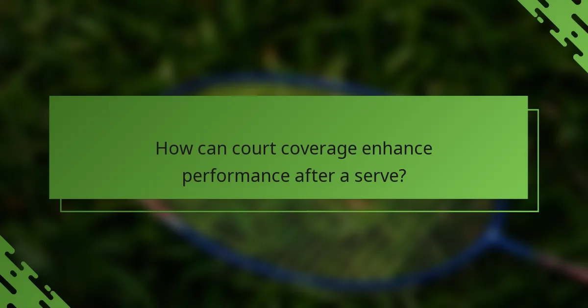 How can court coverage enhance performance after a serve?