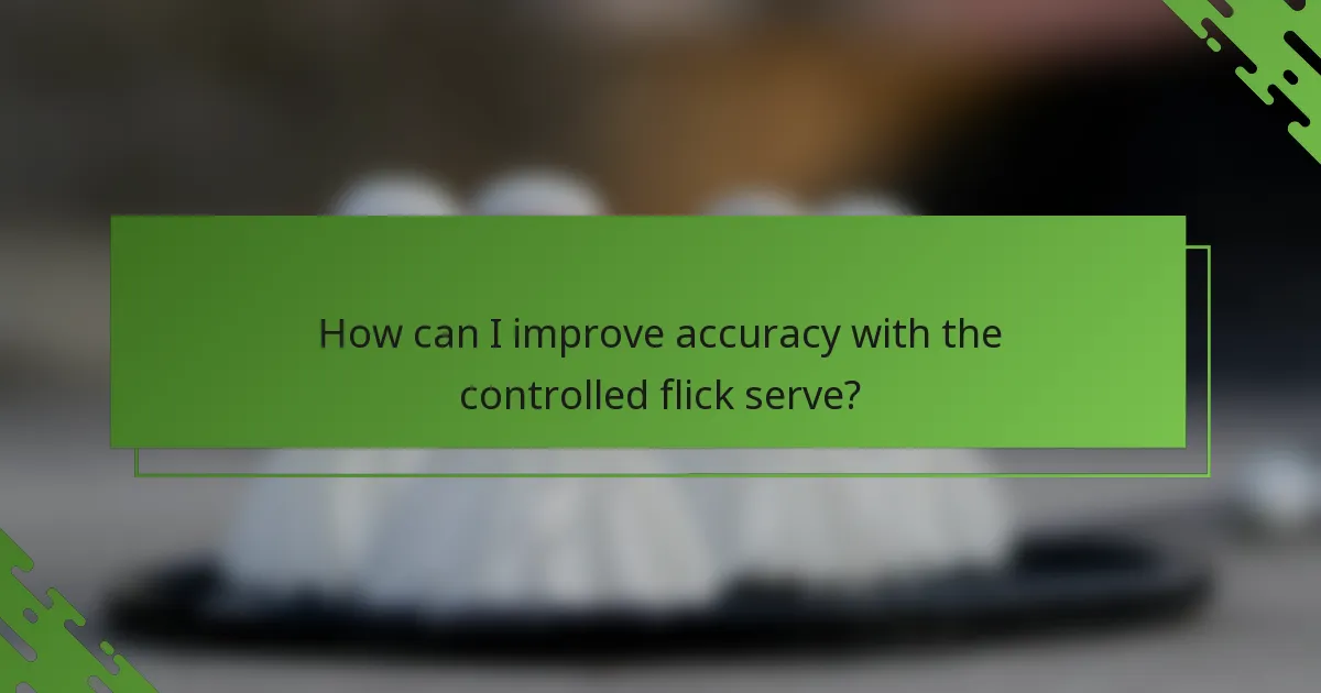 How can I improve accuracy with the controlled flick serve?