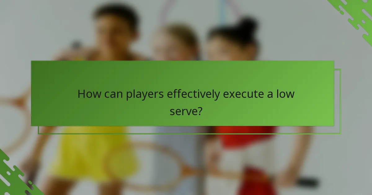 How can players effectively execute a low serve?