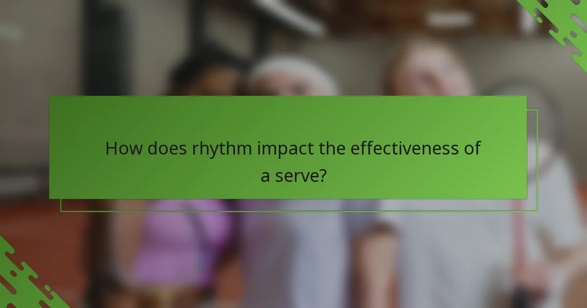 How does rhythm impact the effectiveness of a serve?