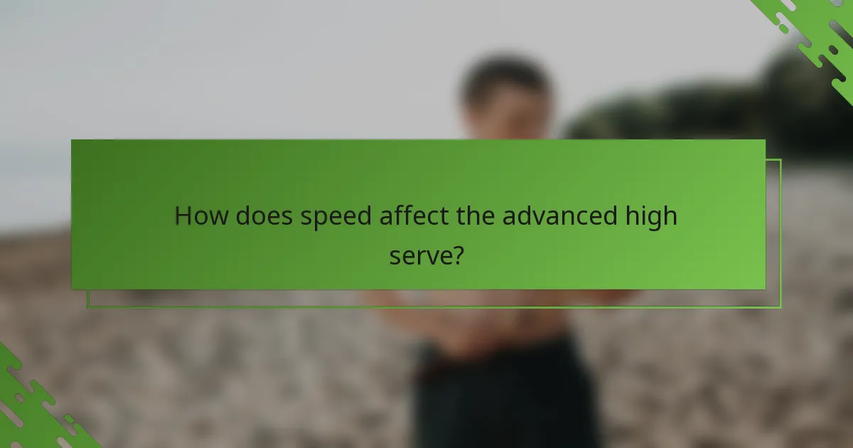 How does speed affect the advanced high serve?