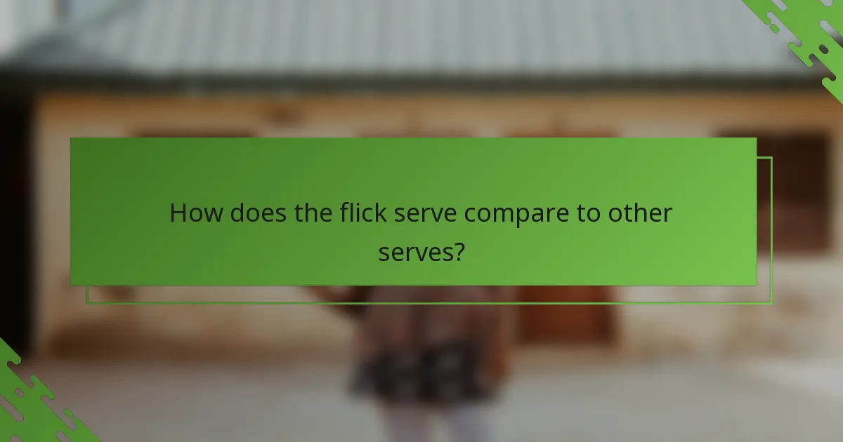 How does the flick serve compare to other serves?
