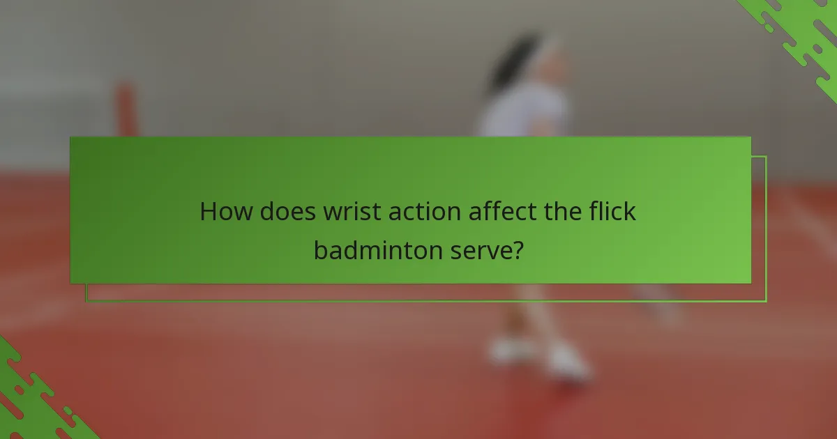 How does wrist action affect the flick badminton serve?