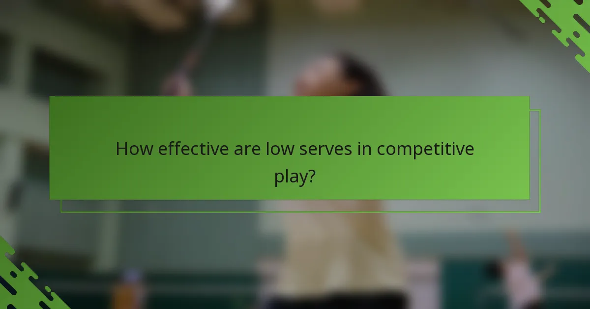 How effective are low serves in competitive play?