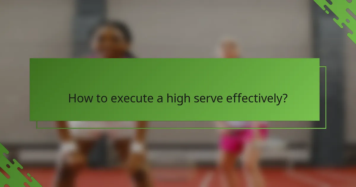 How to execute a high serve effectively?