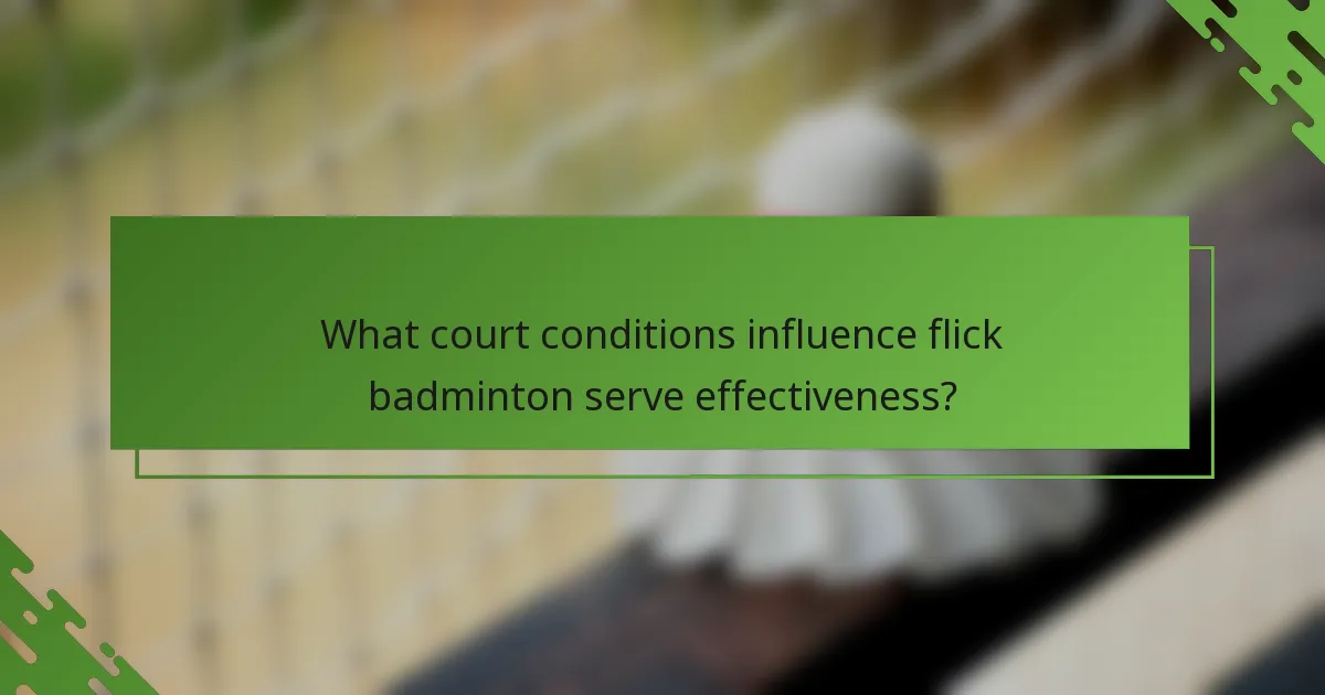 What court conditions influence flick badminton serve effectiveness?