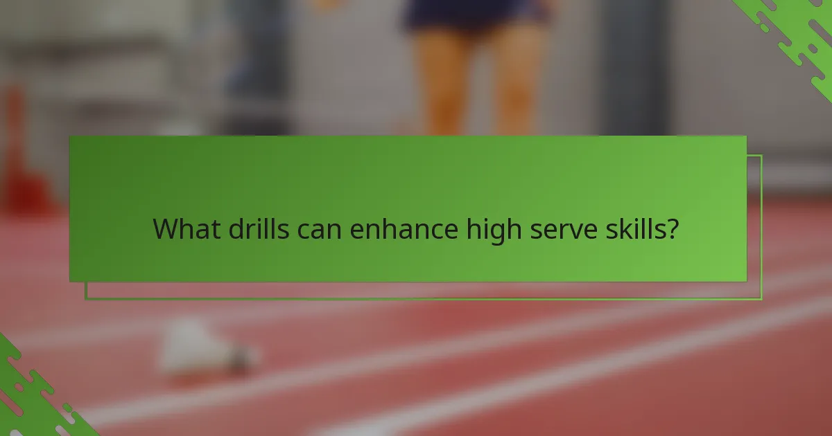What drills can enhance high serve skills?