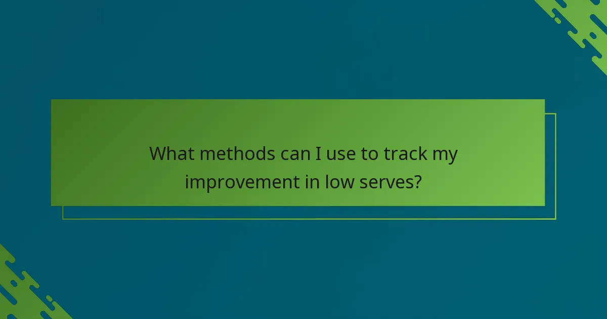 What methods can I use to track my improvement in low serves?