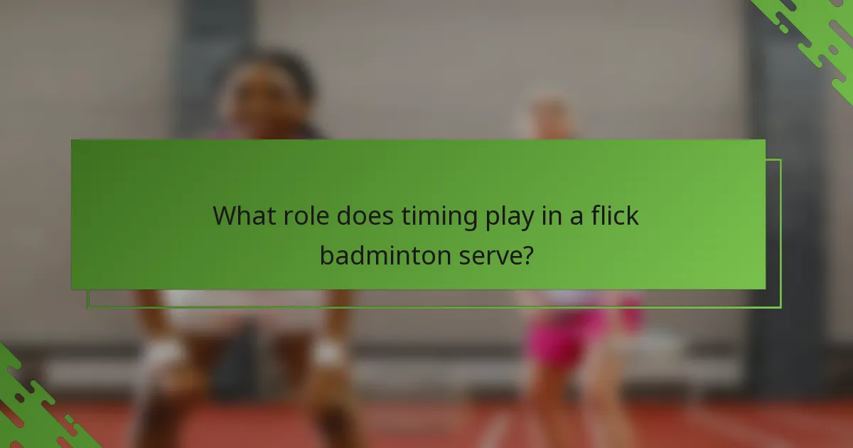 What role does timing play in a flick badminton serve?