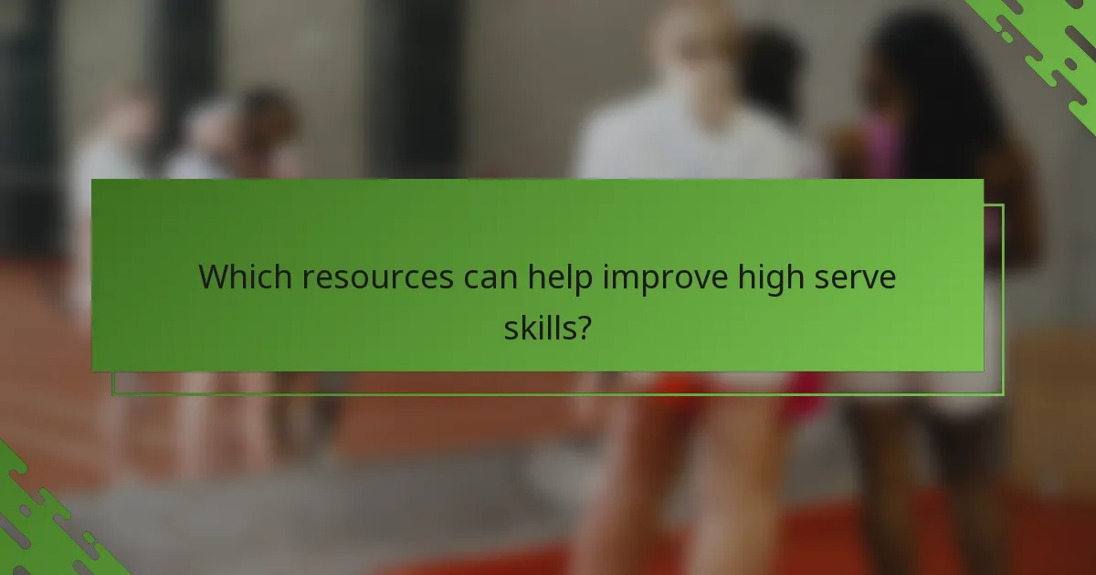 Which resources can help improve high serve skills?